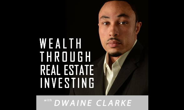 Wealth through Real Estate Investing – Dwaine Clark – 09/26/2019